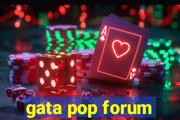 gata pop forum